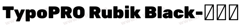 TypoPRO Rubik Black字体转换 TypoPRO Rubik Black字体转换